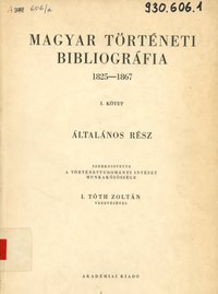 Magyar Történeti Bibliográfia 1825 - 1867
