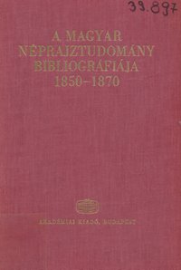 A magyar néprajztudomány bibliográfiája 1850 - 1870