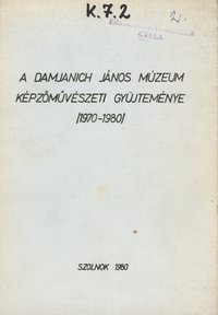 A Damjanich János Múzeum Képzőművészeti gyűjteménye (1970-1980)