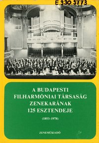A Budapesti Filharmóniai Társaság Zenekarának 125 esztendeje (1853-1978)