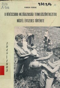 A békéscsabai mezőgazdasági termelőszövetkezetek másfél évtizedes története 1945 - 1963