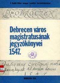 Debrecen város magistratusának jegyzőkönyvei 1547